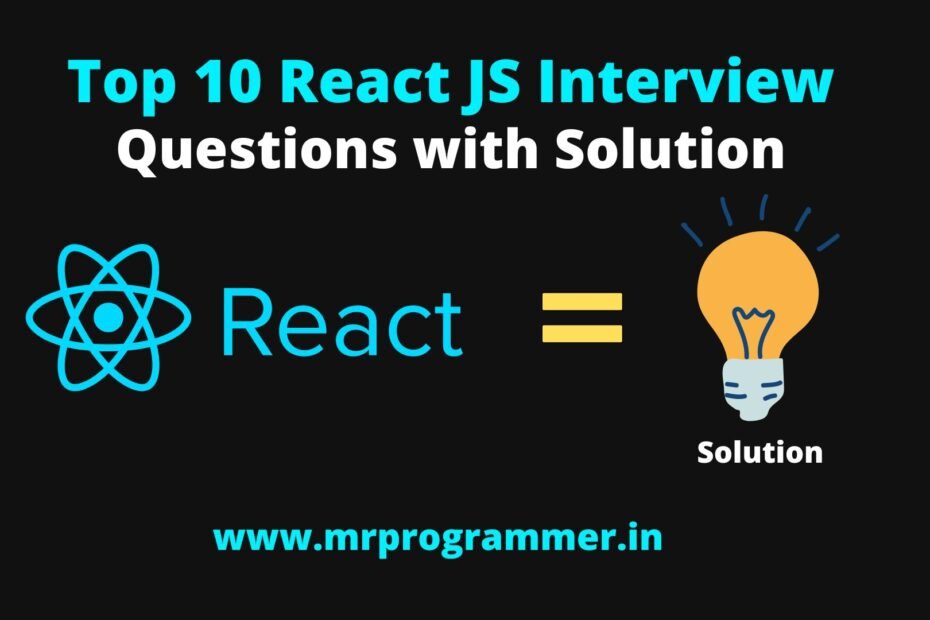 Top 10 React JS Interview Questions and Answers Of 2022
