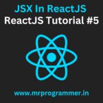 JSX In ReactJS | ReactJS Tutorial #5