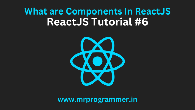 What are Components In ReactJS | ReactJS Tutorial #6 - Mr Programmer