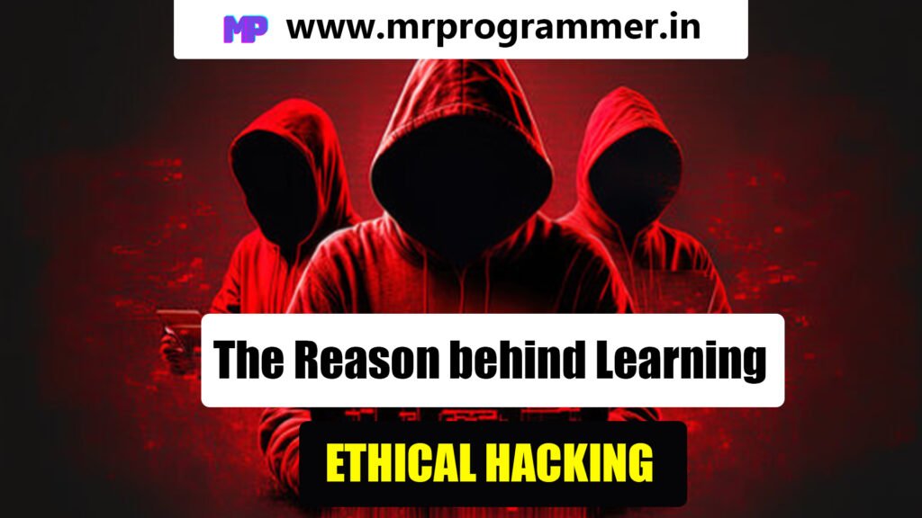 The Reason Behind Learning Ethical Hacking | How to Learn Ethical Hacking