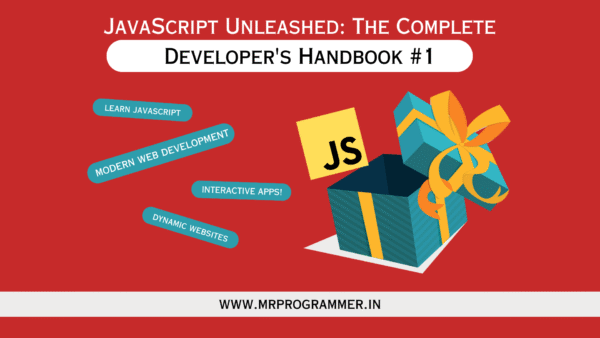 JavaScript Unleashed: The Complete Developer's Handbook - Mr Programmer