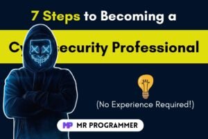 How to Get into Cybersecurity | 7 Steps to Becoming a Cybersecurity Professional (No Experience Required!)