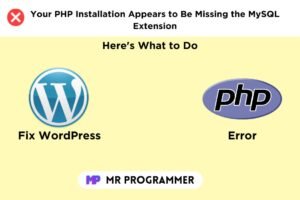 Your PHP Installation Appears to Be Missing the MySQL Extension Which Is Required by WordPress- Here's What to Do
