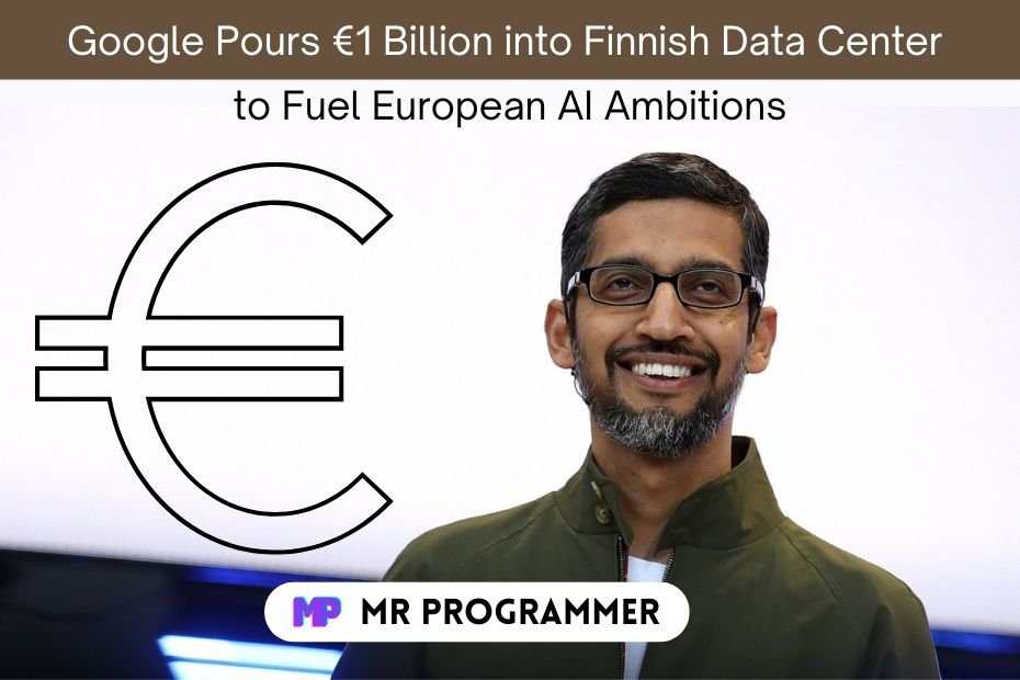 Google Pours €1 Billion into Finnish Data Center to Fuel European AI Ambitions
