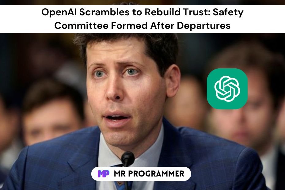 OpenAI Scrambles to Rebuild Trust: Safety Committee Formed After Departures