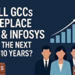 Will GCCs Replace Indian IT Giants Like TCS Infosys in the Next 5–10 Years